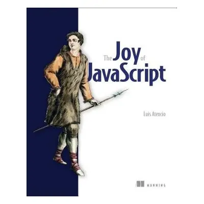 Joy of JavaScript, The - Atencio, Luis