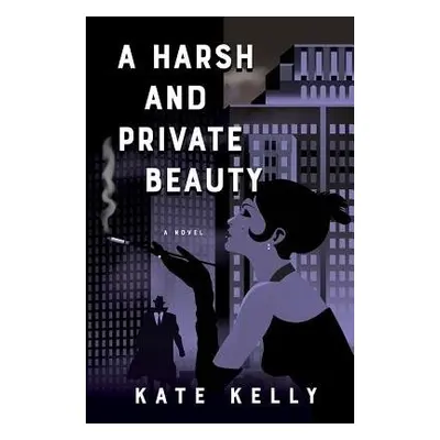 Harsh and Private Beauty - Kelly, Kate