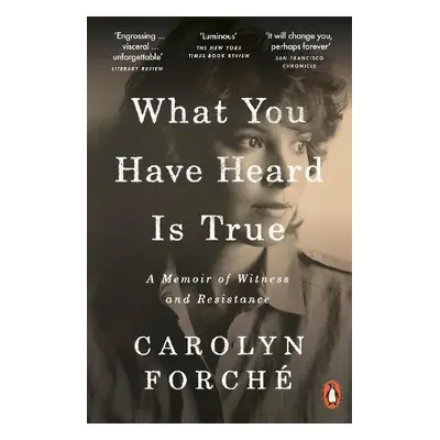 What You Have Heard Is True - Forche, Carolyn