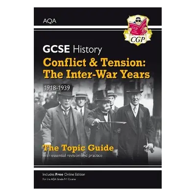 GCSE History AQA Topic Guide - Conflict and Tension: The Inter-War Years, 1918-1939 - CGP Books