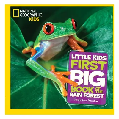 Little Kids First Big Book of The Rainforest - National Geographic Kids a Donohue, Moira Rose