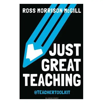 Just Great Teaching - McGill, Ross Morrison