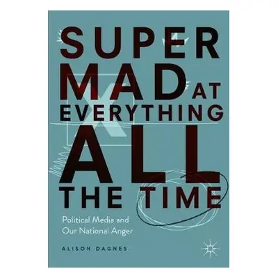 Super Mad at Everything All the Time - Dagnes, Alison