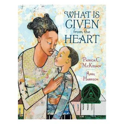 What Is Given From The Heart - Mckissack, Patricia C.