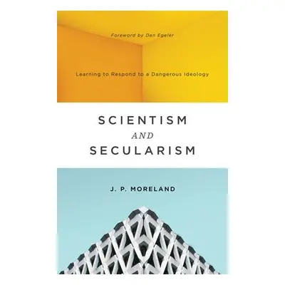 Scientism and Secularism - Moreland, J. P.