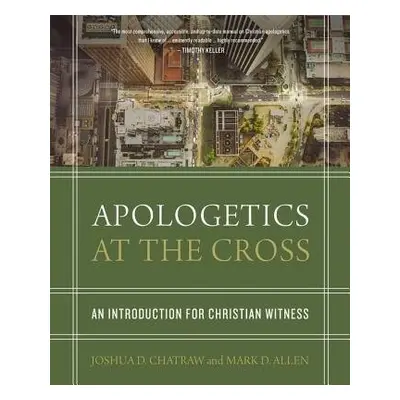 Apologetics at the Cross - Chatraw, Joshua D. a Allen, Mark D.