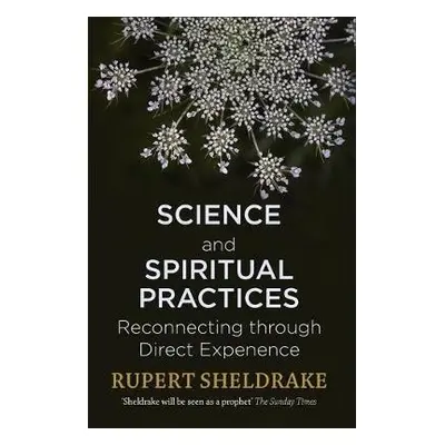 Science and Spiritual Practices - Sheldrake, Rupert