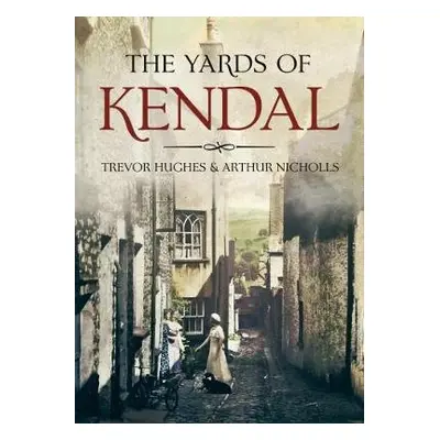 Yards of Kendal - Hughes, Trevor a Nicholls, Arthur