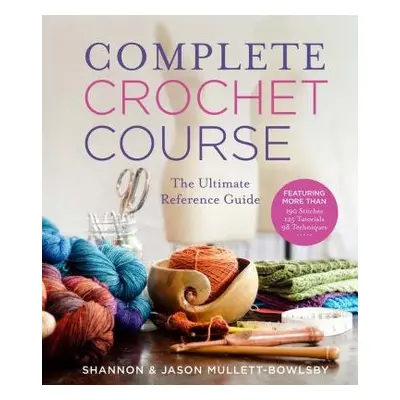 Complete Crochet Course - Mullett-Bowlsby, Shannon