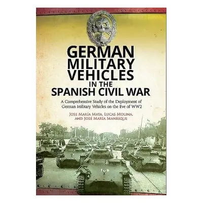 German Military Vehicles in the Spanish Civil War - Molina, Lucas