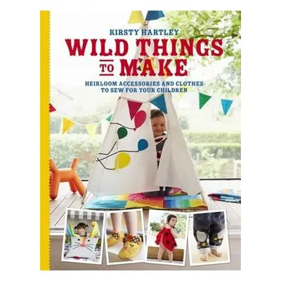 Wild Things to Make - Hartley, Kirsty