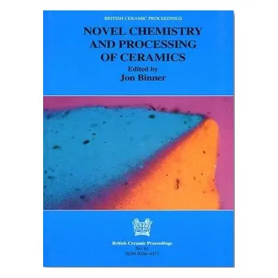 Novel Chemistry and Processing of Ceramics - Binner, J.G.B.