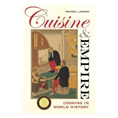 Cuisine and Empire - Laudan, Rachel