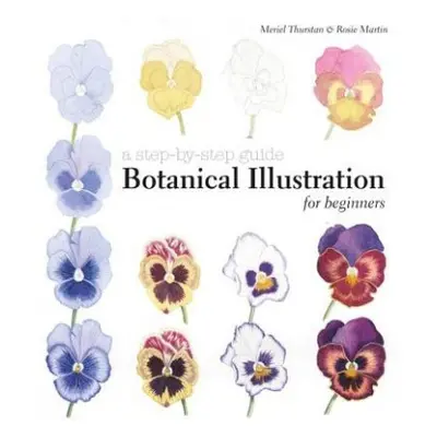 Botanical Illustration for Beginners - Thurstan, Meriel a Martin, Rosie