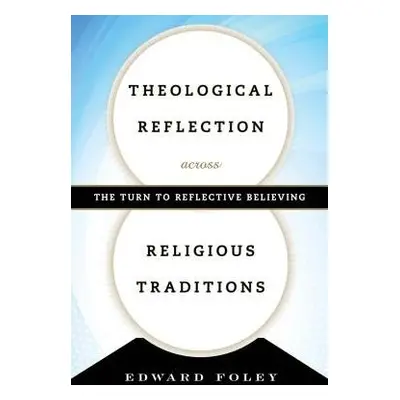 Theological Reflection across Religious Traditions - Foley, Edward, Capuchin