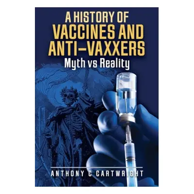 History of Vaccines and Anti-Vaxxers - Cartwright, Anthony C