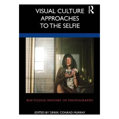 Visual Culture Approaches to the Selfie