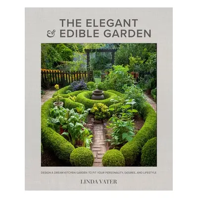 Elegant and Edible Garden - Vater, Linda