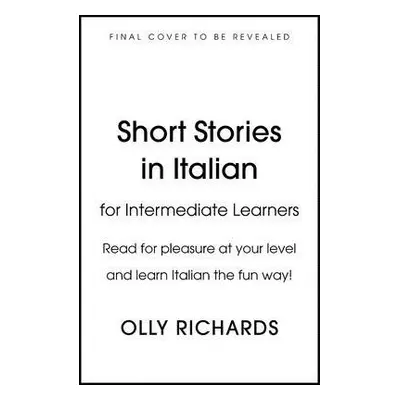 Short Stories in Italian for Intermediate Learners - Richards, Olly