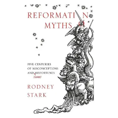 Reformation Myths - Stark, Rodney