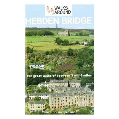 Walks Around Hebden Bridge - Speakman, Colin a Speakman, Dorian