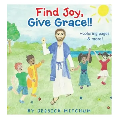 Find Joy, Give Grace!! - Mitchum, Jessica