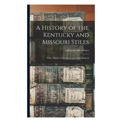 History of the Kentucky and Missouri Stiles - Pence, Lafayette Stiles 1865-1938