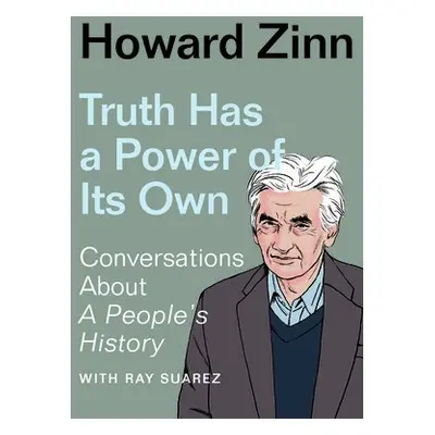 Truth Has a Power of Its Own - Zinn, Howard