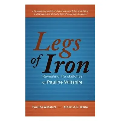 Legs of Iron - Wiltshire, Pauline a Waite, Albert A C