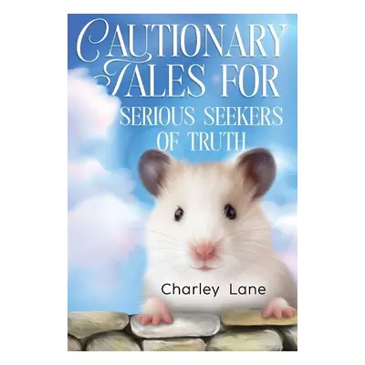 Cautionary Tales for Serious Seekers of Truth - Lane, Charley