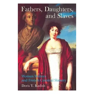 Fathers, Daughters, and Slaves - Kadish, Doris