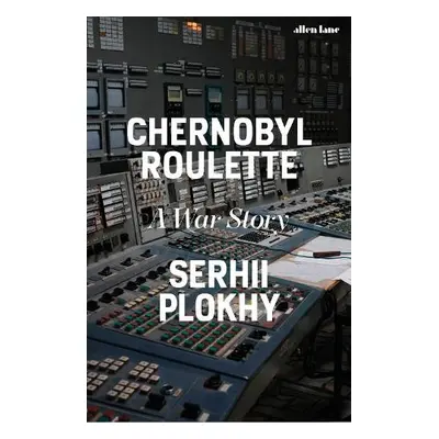 Chernobyl Roulette - Plokhy, Serhii