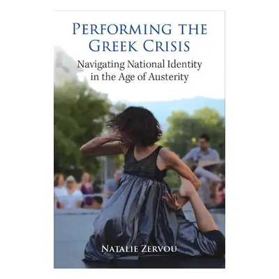 Performing the Greek Crisis - Zervou, Natalie