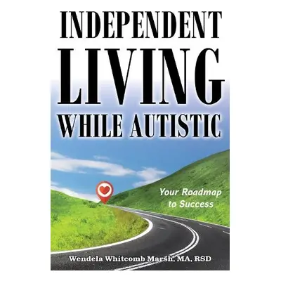 Independent Living while Autistic - Marsh, Wendela Whitcomb