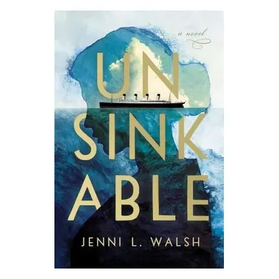 Unsinkable - Walsh, Jenni L