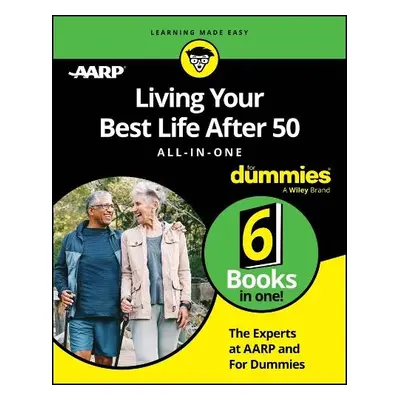 Living Your Best Life After 50 All-in-One For Dummies - The Experts at AARP a The Experts at Dum