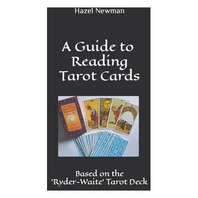 Guide to Reading Tarot Cards - Newman, Hazel