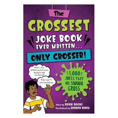 Grossest Joke Book Ever Written... Only Grosser! - Boone, Brian