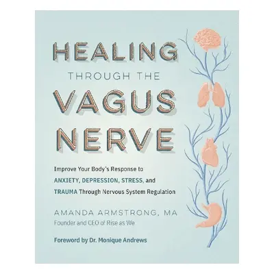 Healing Through the Vagus Nerve - Armstrong, Amanda