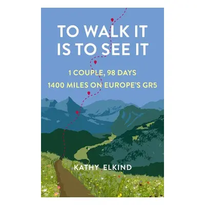 To Walk It Is To See It - Elkind, Kathy