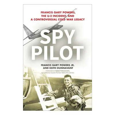 Spy Pilot - Jr., Francis Gary Powers a Dunnavant, Keith