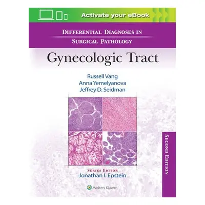 Differential Diagnoses in Surgical Pathology: Gynecologic Tract - Vang, Russell a Yemelyanova, A