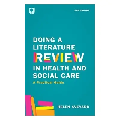 Doing a Literature Review in Health and Social Care: A Practical Guide 5e - Aveyard, Helen