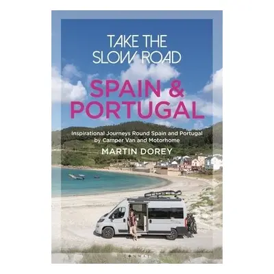 Take the Slow Road: Spain and Portugal - Dorey, Martin