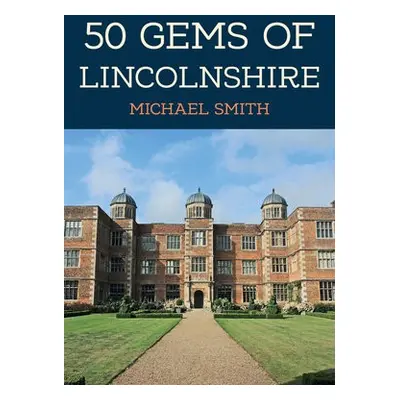 50 Gems of Lincolnshire - Smith, Michael