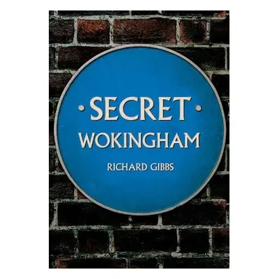 Secret Wokingham - Gibbs, Richard