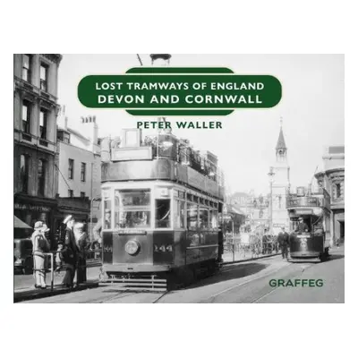 Lost Tramways of England: Devon and Cornwall - Waller, Peter