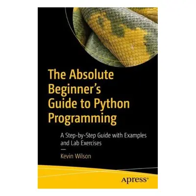 Absolute Beginner's Guide to Python Programming - Wilson, Kevin