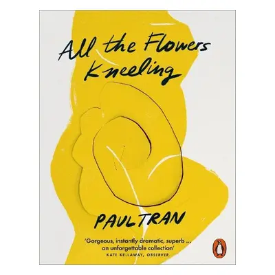 All the Flowers Kneeling - Tran, Paul