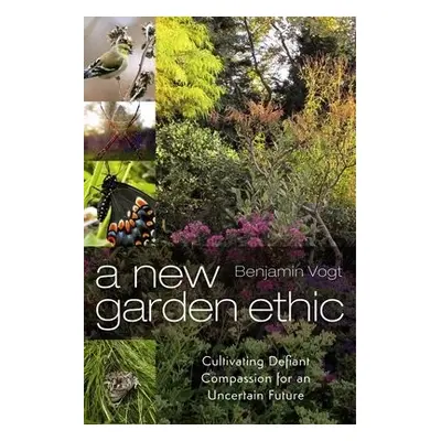 New Garden Ethic - Vogt, Benjamin